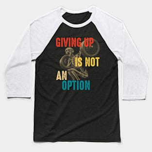 Giving Up Is Not An Option Baseball T-Shirt